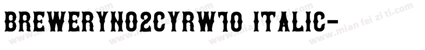 BreweryNo2CYRW10 Italic字体转换